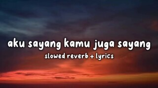 Aku Sayang Kamu Juga Sayang.. (Lyrics Video) Slowed Reverb