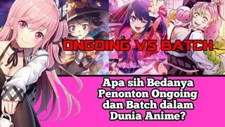 Apa sih Bedanya Penonton Ongoing dan Batch dalam Dunia Anime?