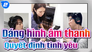 [Dáng hình âm thanh/Bản giao hưởng cuộc sống] Động thái thứ ba---Quyết định tình yêu_2