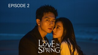 ๐จ๐ณ |EP 2 Will Love in Spring (2024) English Sub