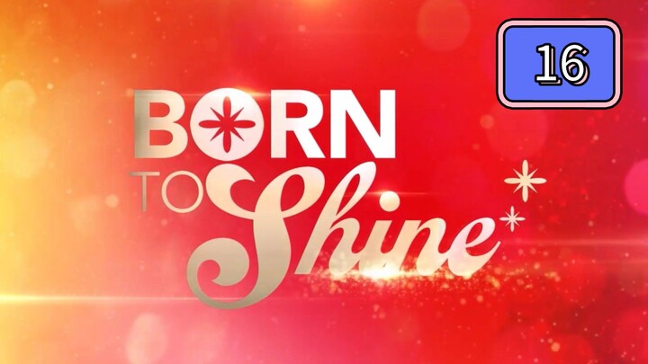 Born To Shine Full Episode 16