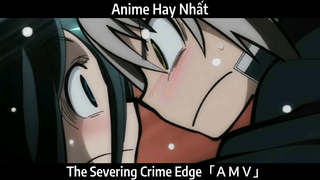 The Severing Crime Edge「ＡＭＶ」Hay Nhất