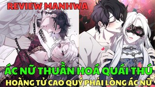ÁC NỮ THUẦN HOÁ QUÁI THÚ - HOÀNG TỬ CAO QUÝ PHẢI LÒNG ÁC NỮ | Review Manhwa | Bảo Ngọc Suri