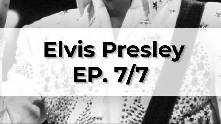 Elvis Presley EP.7/7 👉The Legacy Of Elvis