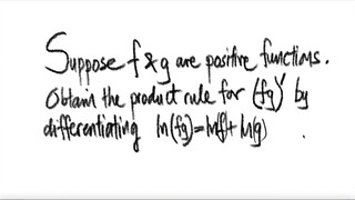 Suppose f & g are positive functions. Obtain the product rule for (fg)' by differentiating ...