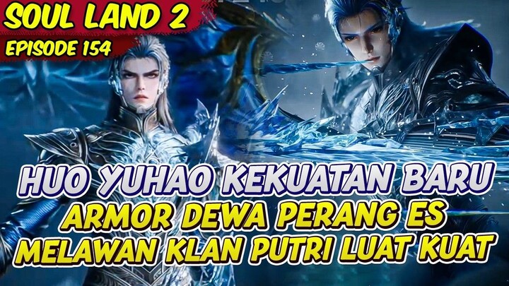 HUO YUHAO BARU ARMOR DEWA PERANG ES MAKIN OVERPOWER  SOUL LAND 2  EPS 154