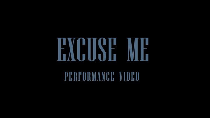 《Excuse Me》Performance Video