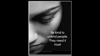 be kind, even that they're not