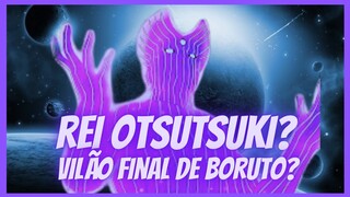 REI OTSUTSUKI: O VILÃO FINAL DE BORUTO?