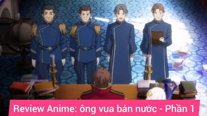review Anime ông vua bán nước phần 1