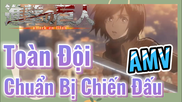 [Đại Chiến Titan] AMV | Toàn Đội Chuẩn Bị Chiến Đấu