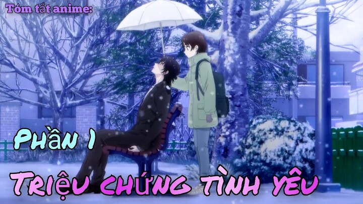 Tóm tắt anime: "Triệu chứng tình yêu" | phần 1 | Review anime | Queen sama.