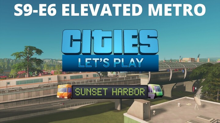 Let's Play Cities Skylines - S9 E6 - Swampscott - Above Ground Metro