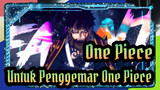 [One Piece/AMV/Mixed Edit/Epik] Untuk Penggemar One Piece