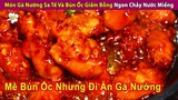 Món Gà Nướng Sốt Sa Tế Và Bún Ốc Giấm Bỗng Ngon Chảy Nước Miếng | Review Con Người Và Cuộc Sống