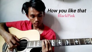 How you like that | BlackPink | Guitar Fingerstyle