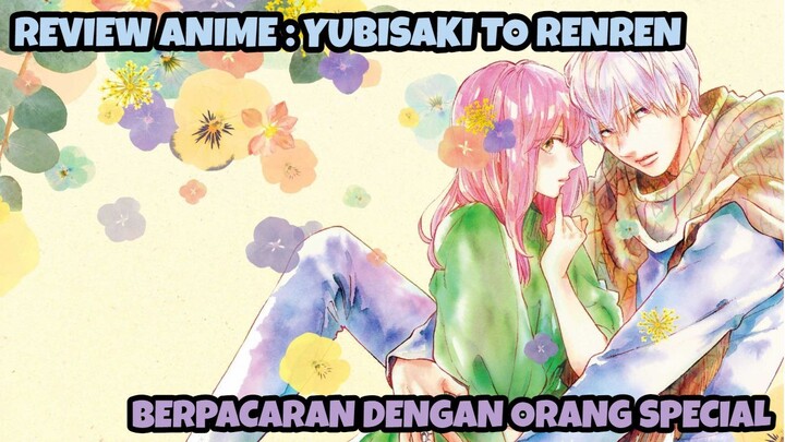 REVIEW ANIME : YUBISAKI TO RENREN || Berpacaran dengan orang special