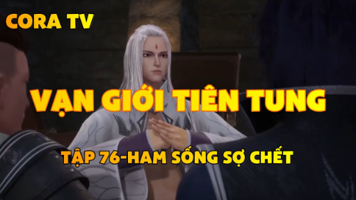 Vạn giới tiên tung_Tập 76-Ham sống sợ chết