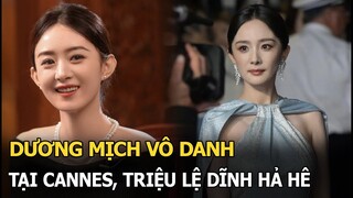 Dương Mịch vô danh tại Cannes, Triệu Lệ Dĩnh hả hê