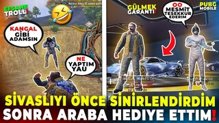 SİVASLIYI ÖNCE SİNİRLENDİRDİM SONRA ARABA HEDİYE ETTİM!! 🤣| PUBG MOBILE