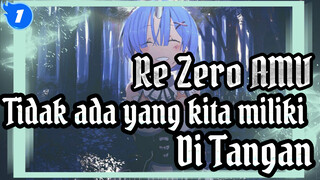 Re:Zero AMV
Tidak ada yang kita miliki
Di Tangan_1