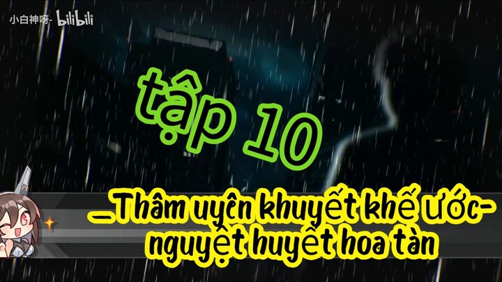 Quỷ khóc || tập 10 _Thâm uyên khuyết khế ước- nguyệt huyết hoa tàn [//] Thiên môn sub này