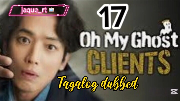 Tittle: OH MY GHOST CLIENTS | kdrama | Tagalog dubbed  | episode 17