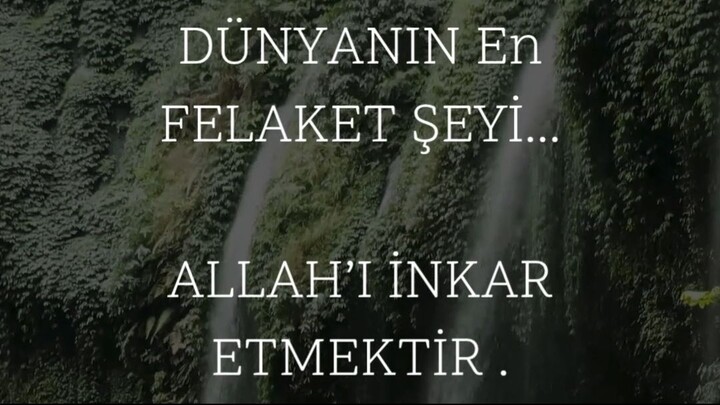 DÜNYANIN En FELAKET ŞEYİ... ALLAH’I İNKAR ETMEKTİR . CEHENNEMİ KAZANIP, CENNETİ