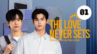Tập 1 || Khung Cảnh Ấy Vẫn Là Em - The Love Never Sets | Phim bl vietsub
