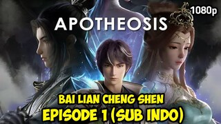 BAI LIAN CHENG SHEN (SEASON 1) EPISODE 1 SUB INDO - Apotheosis
