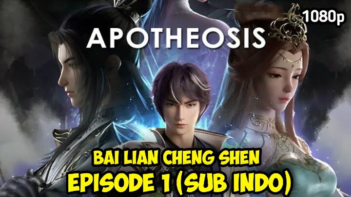 BAI LIAN CHENG SHEN (SEASON 1) EPISODE 1 SUB INDO - Apotheosis