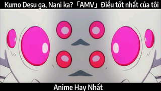 Kumo Desu ga, Nani ka?「AMV」Điều tốt nhất của tôi | Hay Nhất