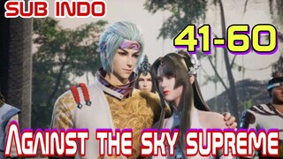 AGAINST THE SKY SUPREME EPISODE 41-60 SUB INDO