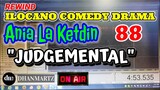 ILOCANO COMEDY DRAMA | JUDGEMENTAL | ANIA LA KETDIN 88 | REWIND