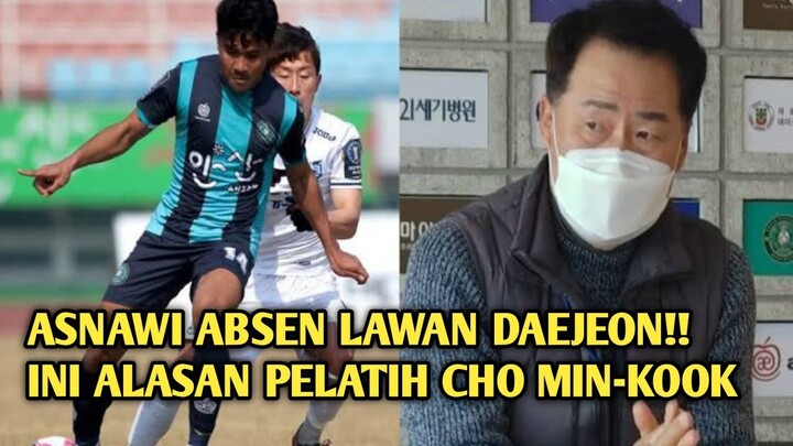 ASNAWI ABSEN LAWAN DAEJEON!! INI ALASAN PELATIH CHO MIN-KOOK