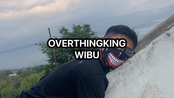 Overhingking Wibu