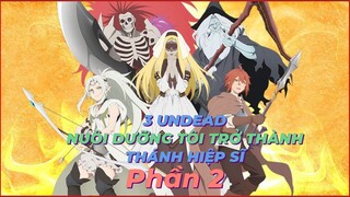 3 UNDEAD NUÔI DƯỠNG TÔI TRỞ THÀNH THÁNH HIỆP SĨ (PHẦN 2) || tóm tắt anime hay || Chiếu Phim Anime