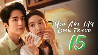 You Are My Lover Friend - Episode 15 [2024] [Chinese]