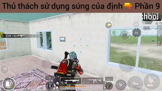Thủ thách sử dụng súng của định🔫 Phần 9
