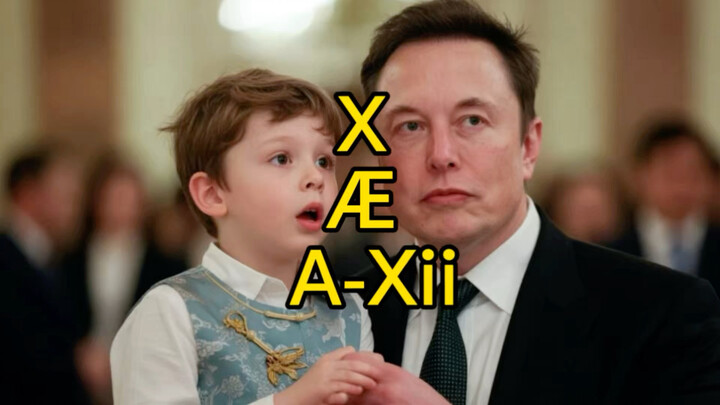 Why did Elon Musk name his son “X Æ A-Xii”? What does it mean?