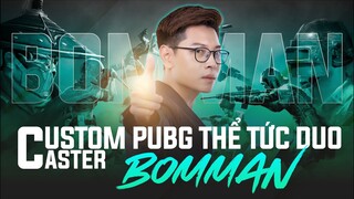 PUBG Custom Thể Loại Duo cùng Caster Bomman