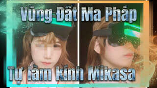 Vùng Đất Ma Pháp
Tự làm kính Mikasa