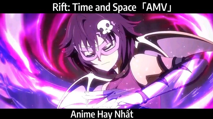 Rift: Time and Space「AMV」Hay Nhất