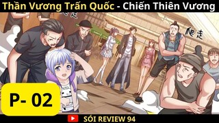 THẦN VƯƠNG TRẤN QUỐC - CHIẾN THIÊN ĐẾ ( P - 02 )| Review Truyện Tranh