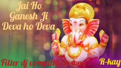 Djai ho ganesh ji deva ho deva dj song
