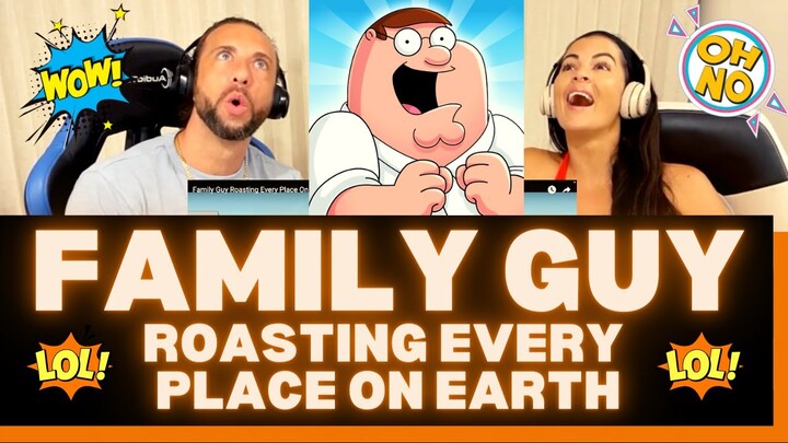 Family Guy Roasting Every Place On Earth Reaction Video - NO SHORTAGE OF SHOCK VALUE WITH THS ONE!