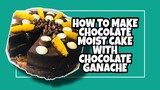 CHOCOLATE MOIST CAKE  WITH GANACHE Lhynn Cuisine