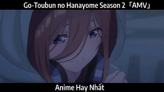 Go-Toubun no Hanayome Season 2「AMV」Hay Nhất