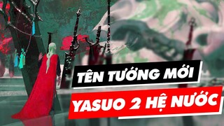 Tìm được tên tướng mới - Yasuo 2.0 Hệ Nước - LMHT Bàn Bạc #22