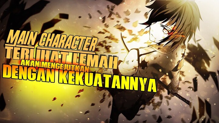 8 Anime Dengan MC Terlihat Lemah Tapi Bakalan Mengejutkan Karakter Lain Dengan Kekuatannya